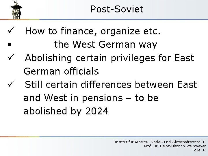 Post-Soviet How to finance, organize etc. the West German way Abolishing certain privileges for