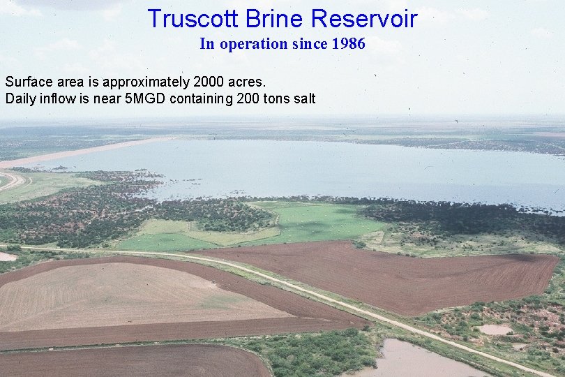 Truscott Brine Reservoir In operation since 1986 Surface area is approximately 2000 acres. Daily