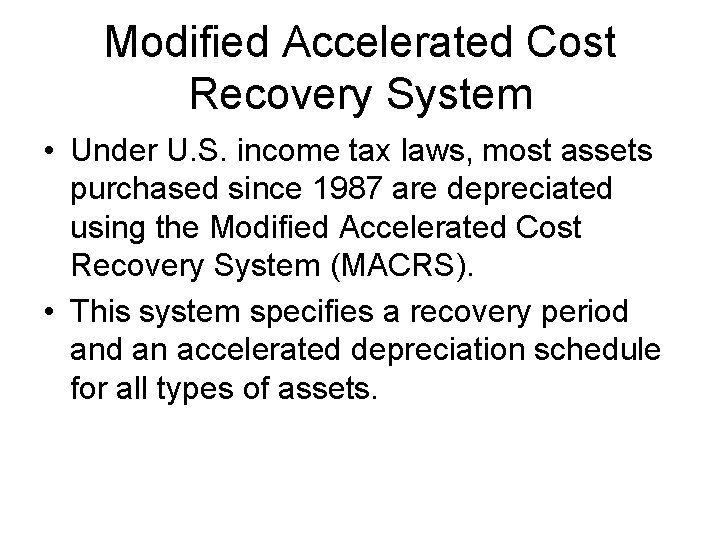 Modified Accelerated Cost Recovery System • Under U. S. income tax laws, most assets