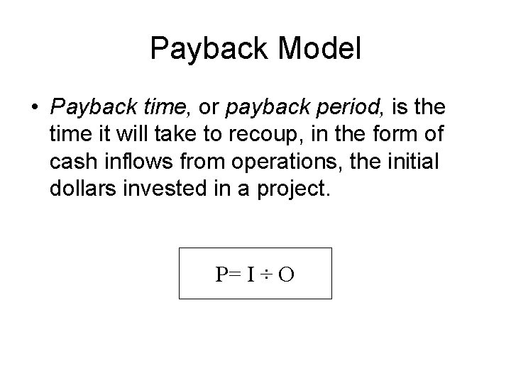 Payback Model • Payback time, or payback period, is the time it will take