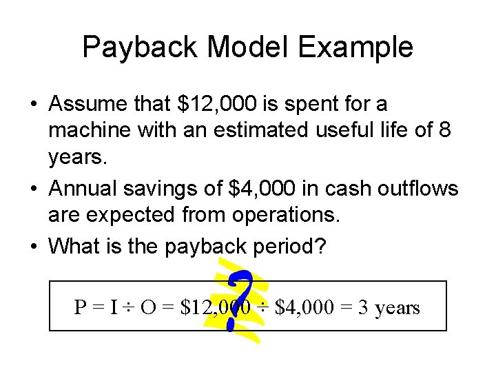 Payback Model Example • Assume that $12, 000 is spent for a machine with