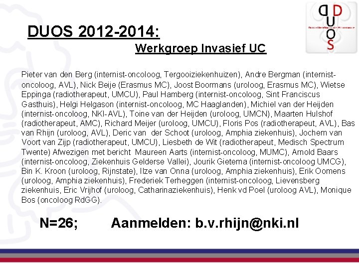 DUOS 2012 -2014: Werkgroep Invasief UC Pieter van den Berg (internist-oncoloog, Tergooiziekenhuizen), Andre Bergman