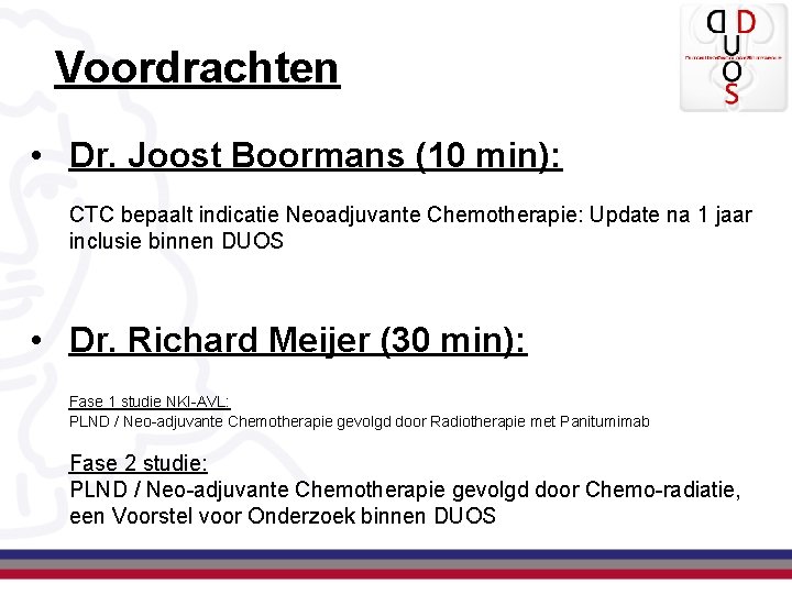 Voordrachten • Dr. Joost Boormans (10 min): CTC bepaalt indicatie Neoadjuvante Chemotherapie: Update na