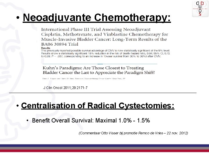  • Neoadjuvante Chemotherapy: J Clin Oncol 2011; 29: 2171 -7 • Centralisation of