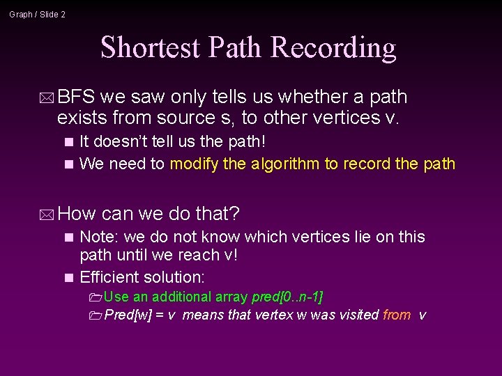 Graph / Slide 2 Shortest Path Recording * BFS we saw only tells us