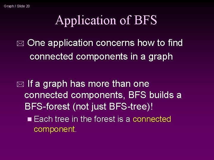 Graph / Slide 20 Application of BFS * One application concerns how to find