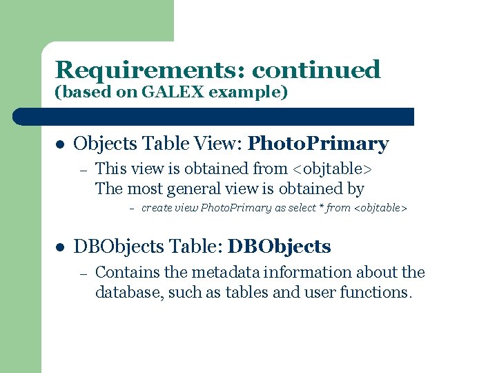 Requirements: continued (based on GALEX example) l Objects Table View: Photo. Primary – This