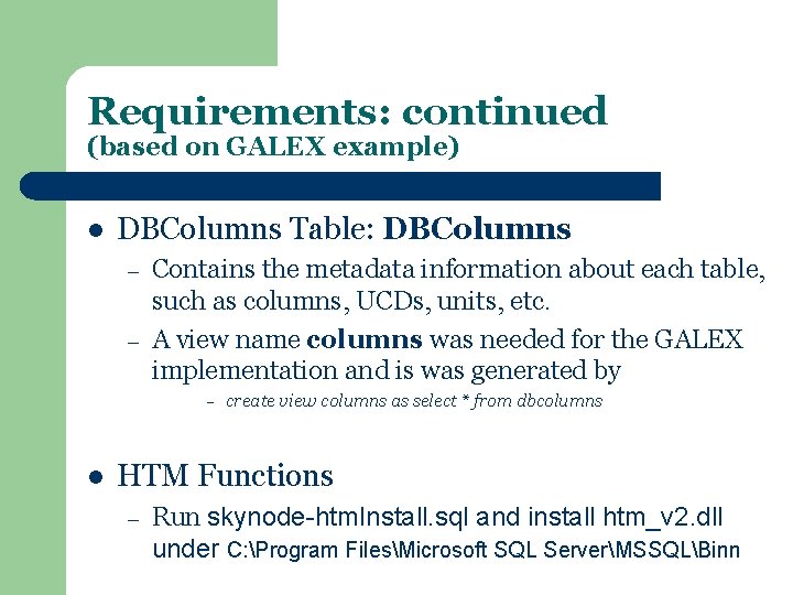 Requirements: continued (based on GALEX example) l DBColumns Table: DBColumns – – Contains the