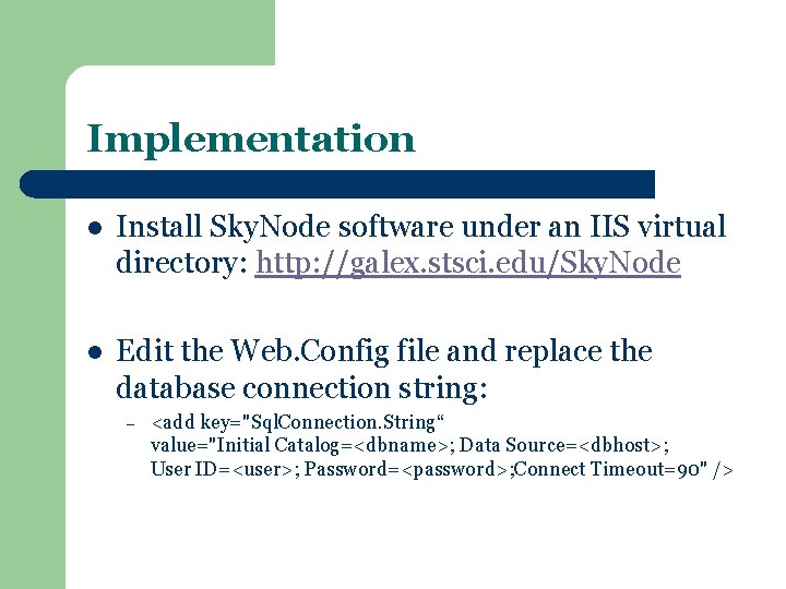 Implementation l Install Sky. Node software under an IIS virtual directory: http: //galex. stsci.