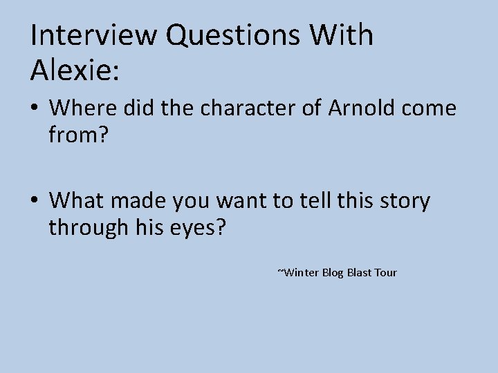 Interview Questions With Alexie: • Where did the character of Arnold come from? •