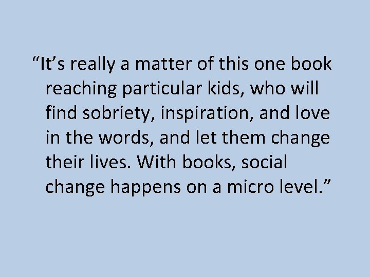 “It’s really a matter of this one book reaching particular kids, who will find