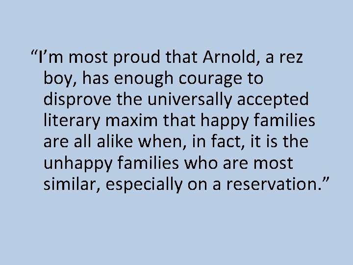 “I’m most proud that Arnold, a rez boy, has enough courage to disprove the