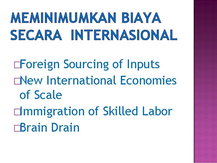 MEMINIMUMKAN BIAYA SECARA INTERNASIONAL �Foreign Sourcing of Inputs �New International Economies of Scale �Immigration