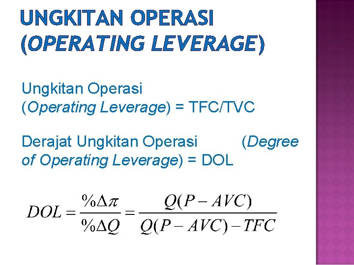 UNGKITAN OPERASI (OPERATING LEVERAGE) Ungkitan Operasi (Operating Leverage) = TFC/TVC Derajat Ungkitan Operasi (Degree