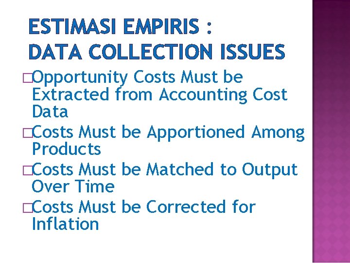 ESTIMASI EMPIRIS : DATA COLLECTION ISSUES �Opportunity Costs Must be Extracted from Accounting Cost