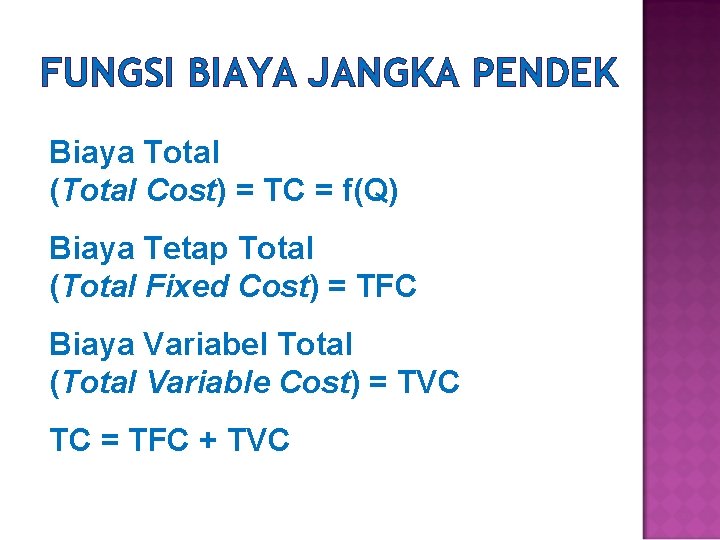 FUNGSI BIAYA JANGKA PENDEK Biaya Total (Total Cost) = TC = f(Q) Biaya Tetap