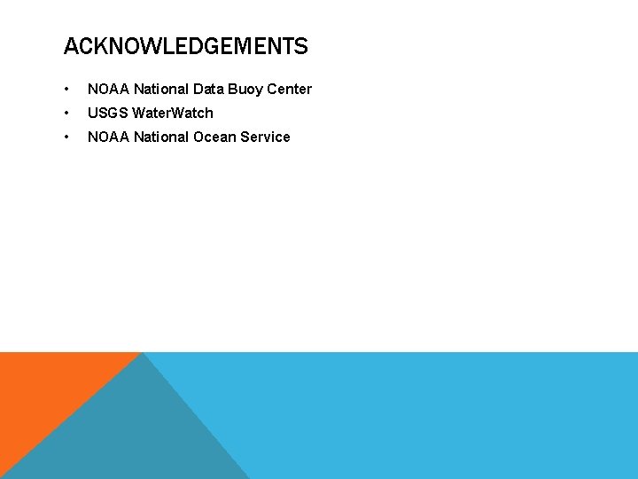 ACKNOWLEDGEMENTS • NOAA National Data Buoy Center • USGS Water. Watch • NOAA National