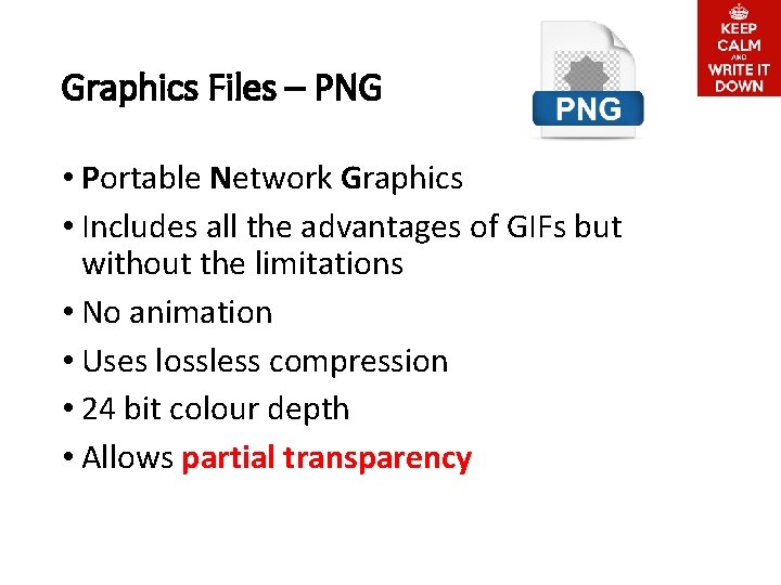 Graphics Files – PNG • Portable Network Graphics • Includes all the advantages of