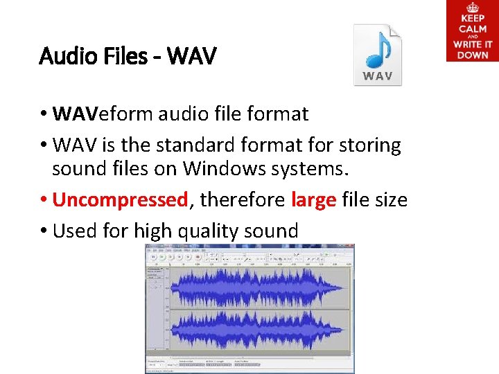 Audio Files - WAV • WAVeform audio file format • WAV is the standard