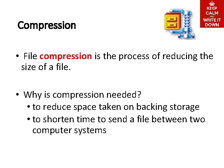 Compression • File compression is the process of reducing the size of a file.