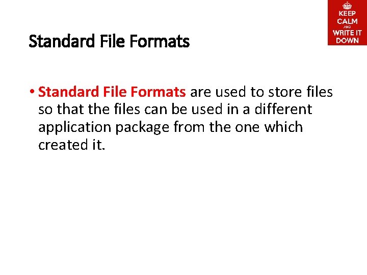Standard File Formats • Standard File Formats are used to store files so that