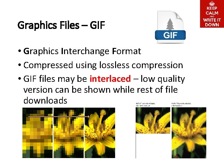 Graphics Files – GIF • Graphics Interchange Format • Compressed using lossless compression •