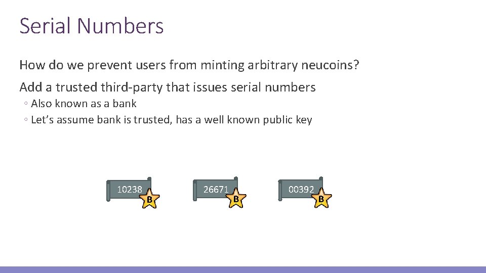 Serial Numbers How do we prevent users from minting arbitrary neucoins? Add a trusted
