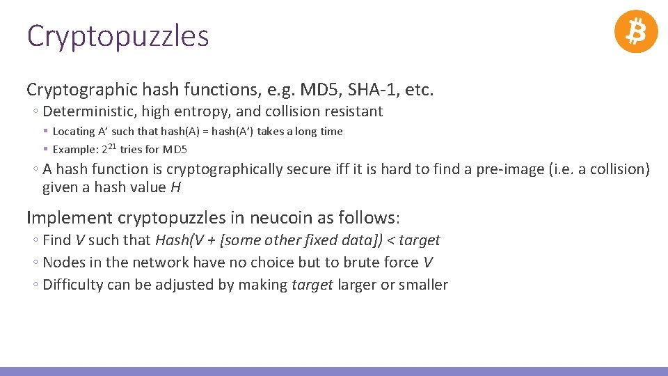 Cryptopuzzles Cryptographic hash functions, e. g. MD 5, SHA-1, etc. ◦ Deterministic, high entropy,