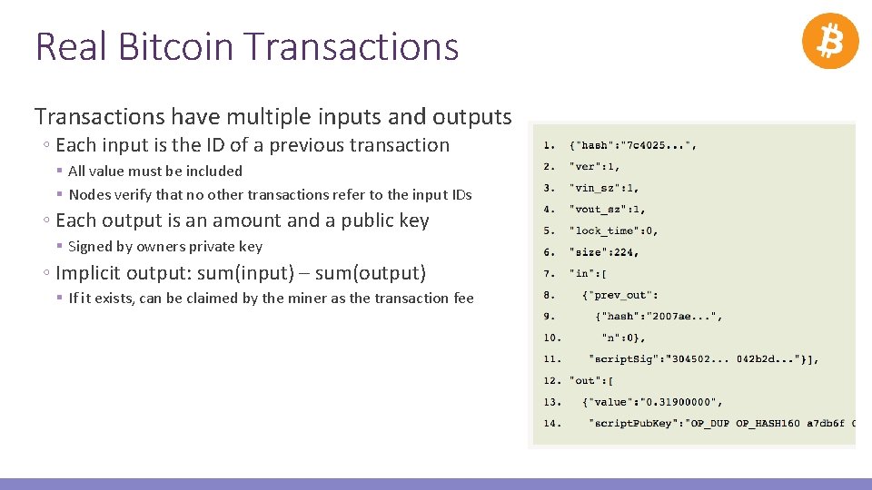 Real Bitcoin Transactions have multiple inputs and outputs ◦ Each input is the ID