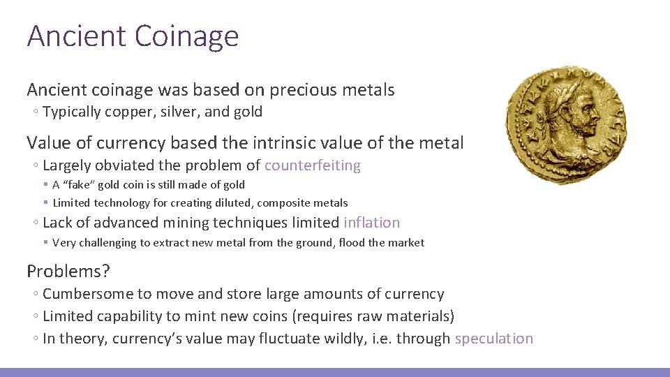 Ancient Coinage Ancient coinage was based on precious metals ◦ Typically copper, silver, and