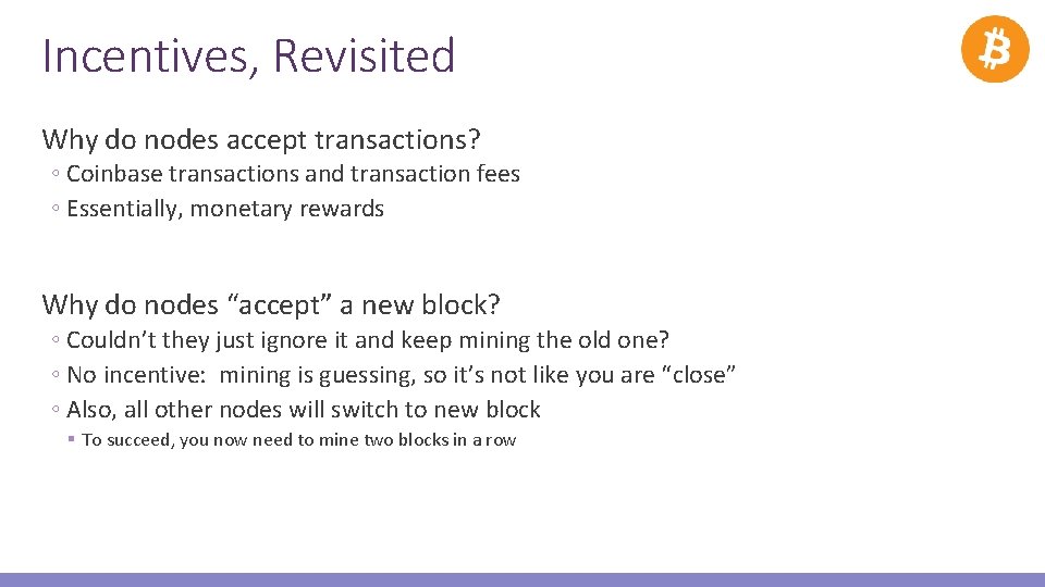 Incentives, Revisited Why do nodes accept transactions? ◦ Coinbase transactions and transaction fees ◦