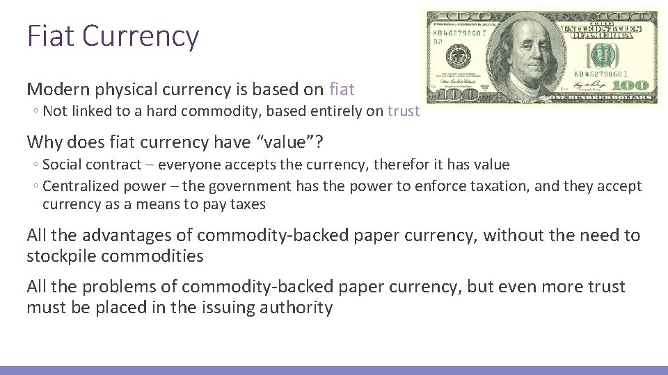 Fiat Currency Modern physical currency is based on fiat ◦ Not linked to a