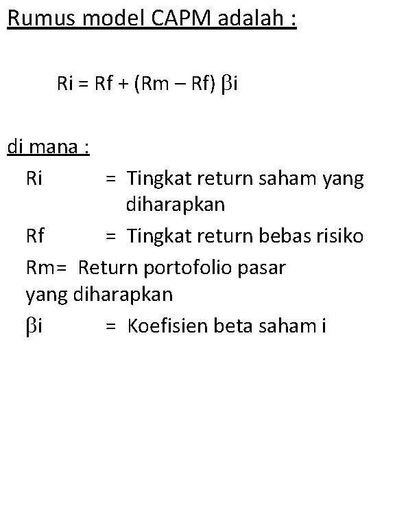 Rumus model CAPM adalah : Ri = Rf + (Rm – Rf) i di