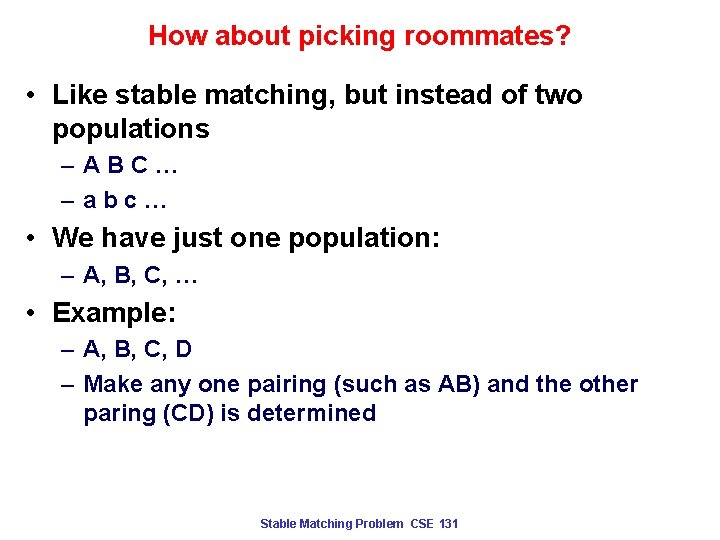 How about picking roommates? • Like stable matching, but instead of two populations –