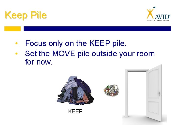 Keep Pile • Focus only on the KEEP pile. • Set the MOVE pile