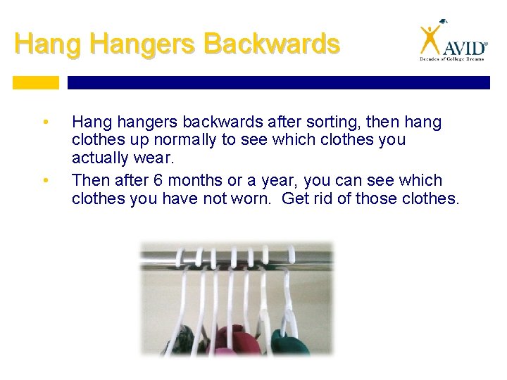 Hangers Backwards • • Hang hangers backwards after sorting, then hang clothes up normally
