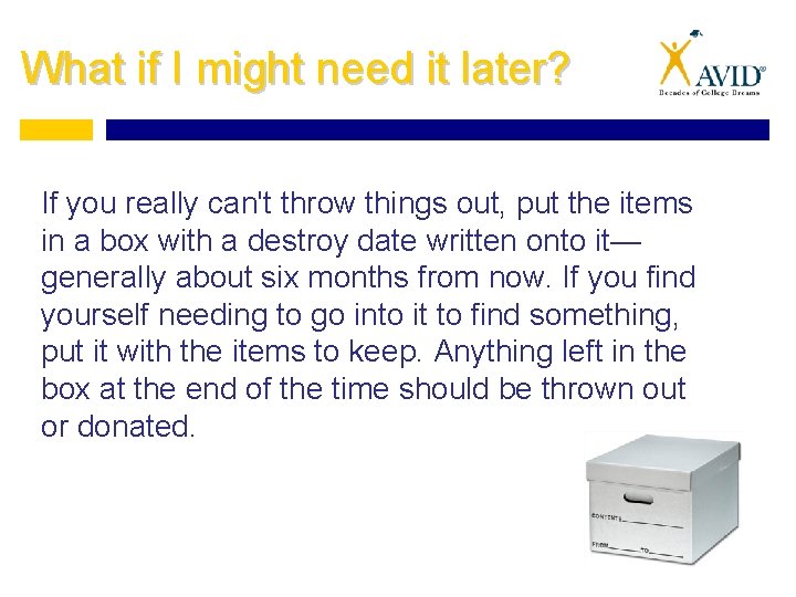 What if I might need it later? If you really can't throw things out,