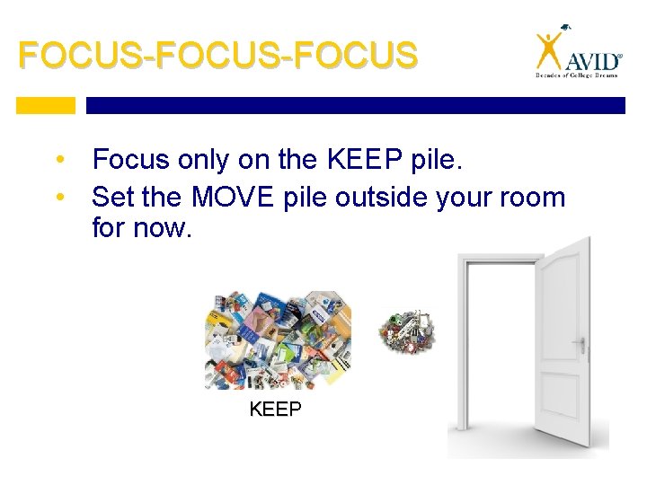 FOCUS-FOCUS • Focus only on the KEEP pile. • Set the MOVE pile outside