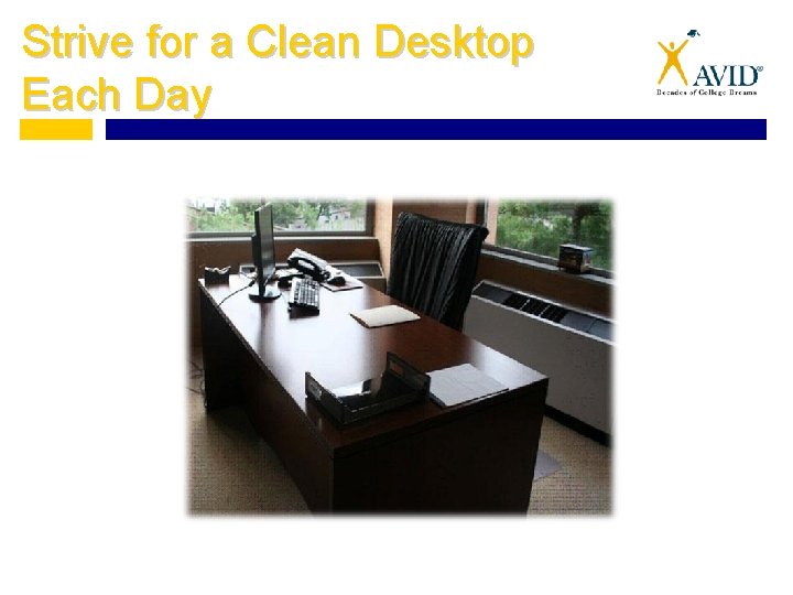 Strive for a Clean Desktop Each Day 