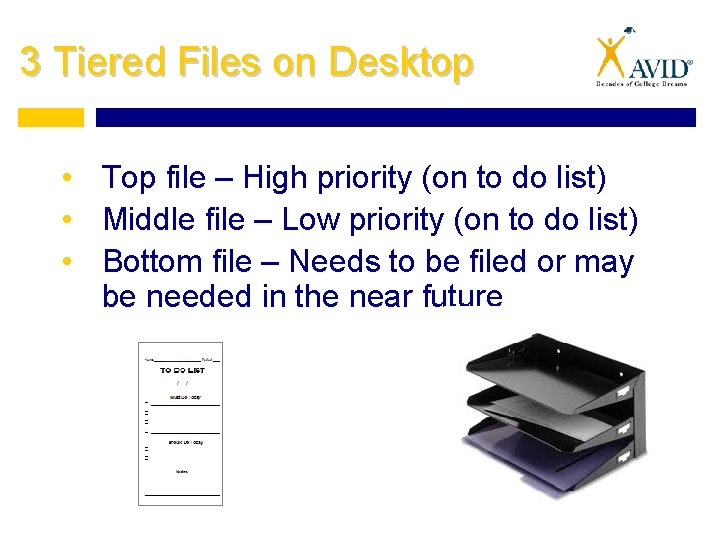 3 Tiered Files on Desktop • Top file – High priority (on to do