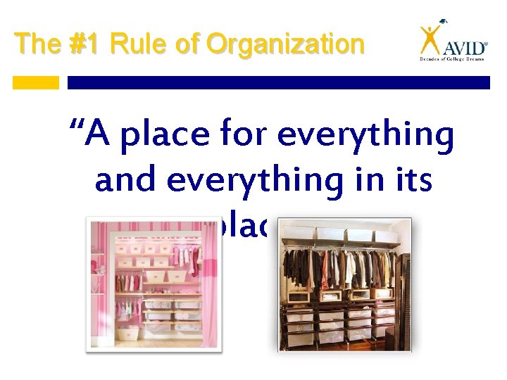 The #1 Rule of Organization “A place for everything and everything in its place.