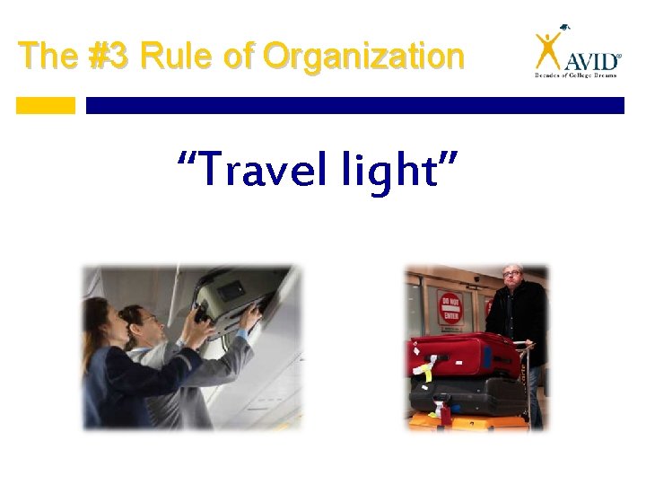 The #3 Rule of Organization “Travel light” 