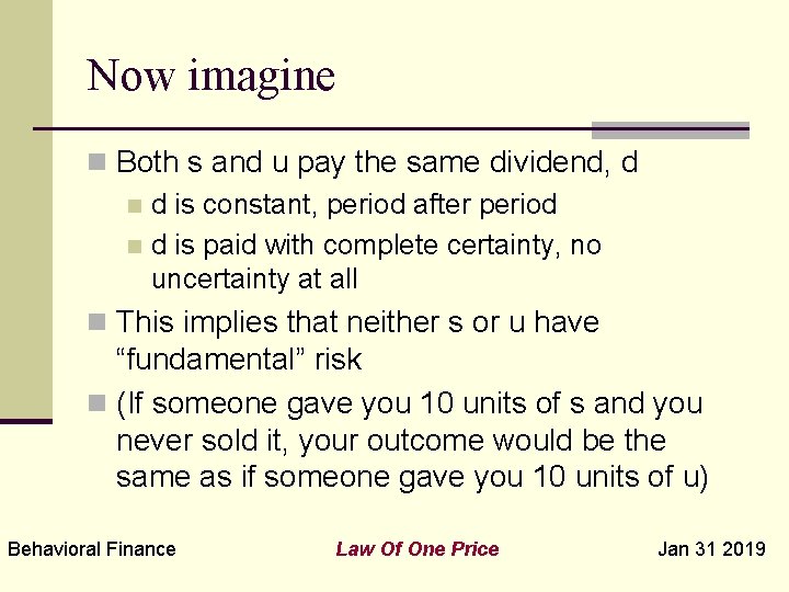 Now imagine n Both s and u pay the same dividend, d n d