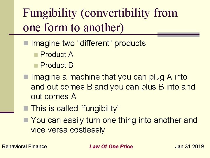 Fungibility (convertibility from one form to another) n Imagine two “different” products n Product