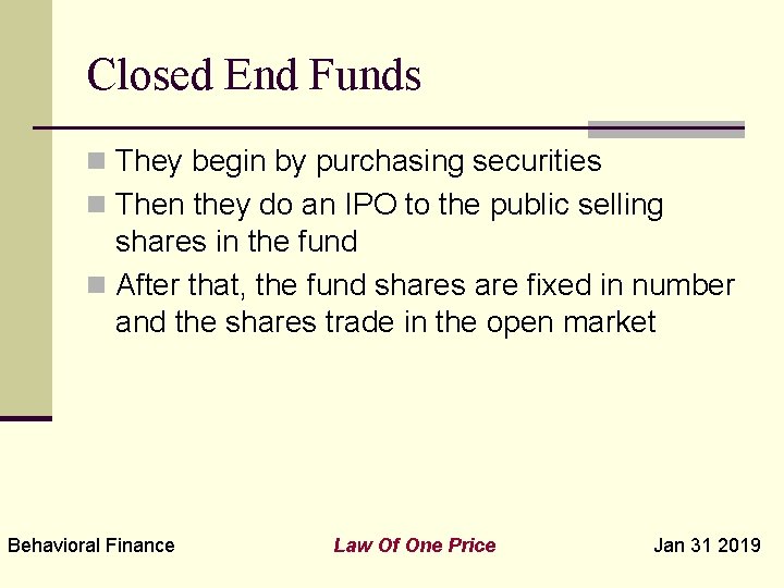 Closed End Funds n They begin by purchasing securities n Then they do an