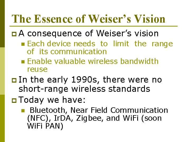 The Essence of Weiser’s Vision p. A consequence of Weiser’s vision Each device needs