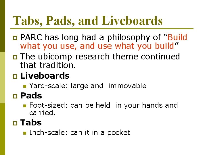 Tabs, Pads, and Liveboards PARC has long had a philosophy of “Build what you