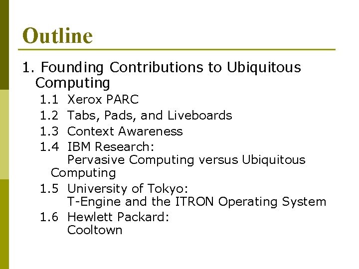 Outline 1. Founding Contributions to Ubiquitous Computing 1. 1 1. 2 1. 3 1.