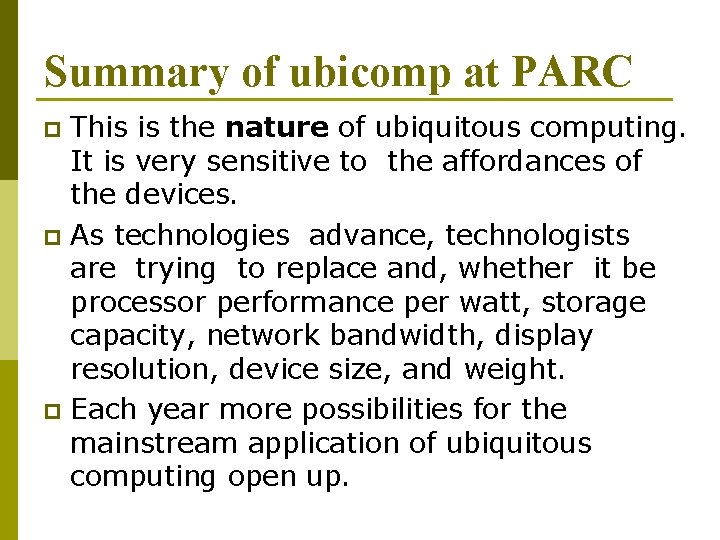 Summary of ubicomp at PARC This is the nature of ubiquitous computing. It is