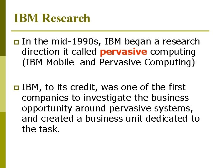 IBM Research p In the mid-1990 s, IBM began a research direction it called